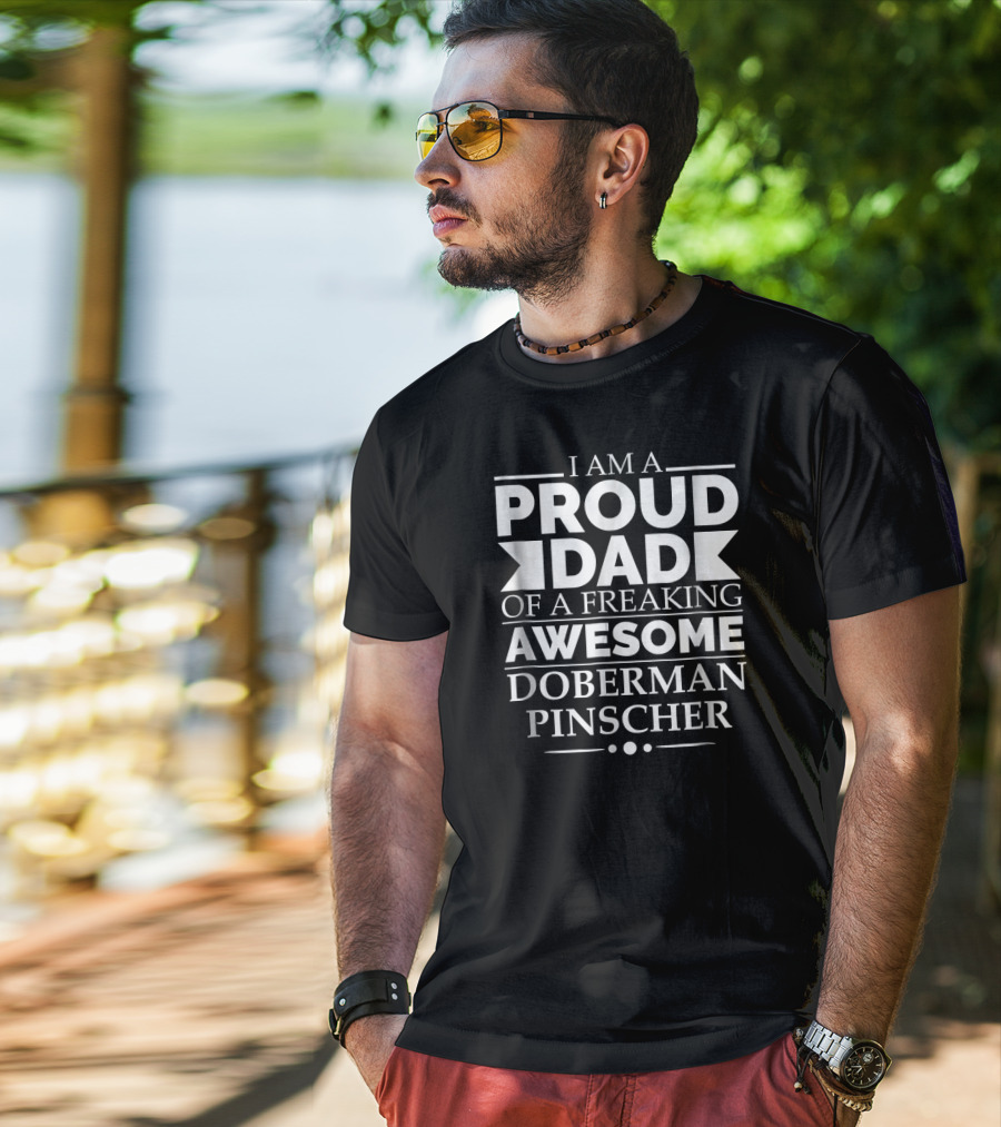 I Am A Proud Dad Of A Freaking Awesome Doberman Pinscher T-Shirt