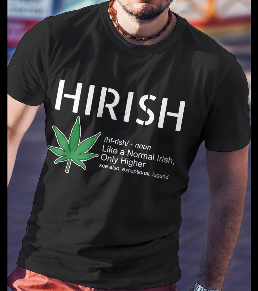 HIRISH Like A Normal Irish Only Higher Exceptional Legend Leaf T-Shirt
