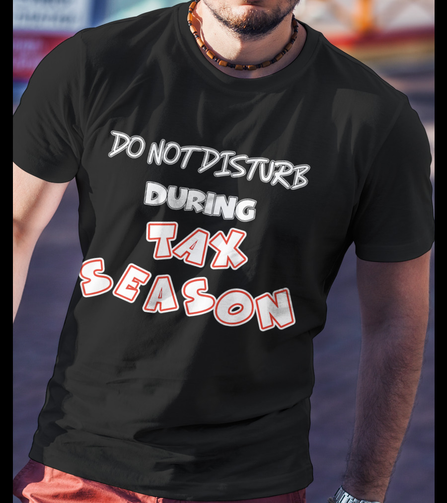 Do Not Disturb During Tax Season Accountant Funny CPA T-Shirt