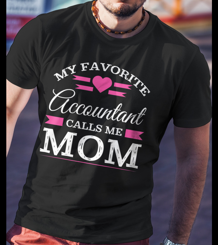 My Favorite Accountant Calls Me Mom T-Shirt