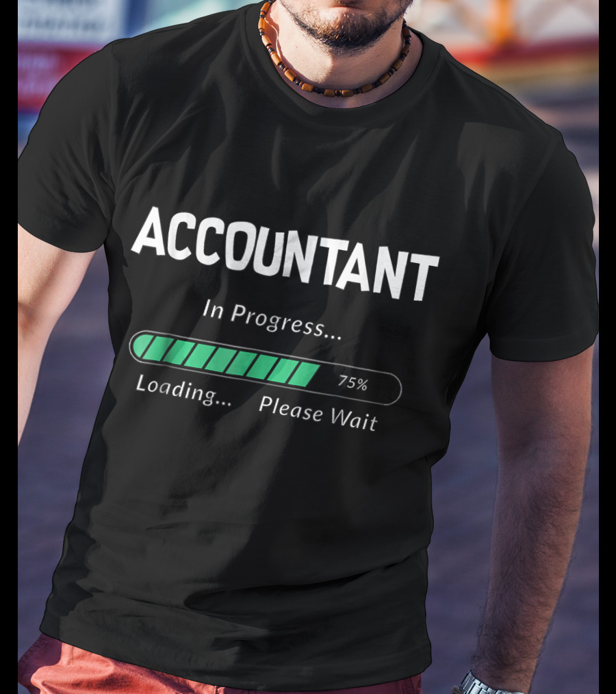 Accountant In Progress Loading 75% Please Wait T-Shirt