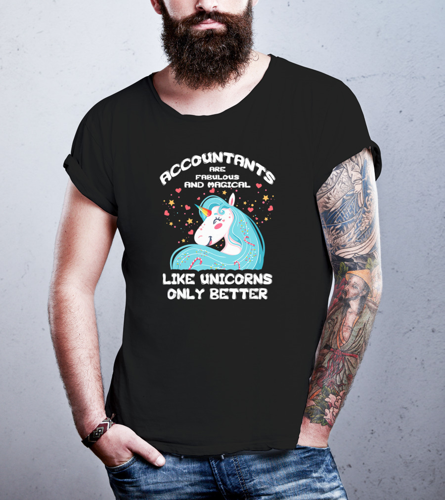 Accountants Are Fabulous And Magical Like Unicorns Only Better T-Shirt