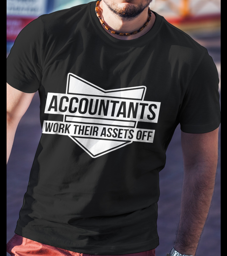 Accountants Work Their Assets Off T-Shirt