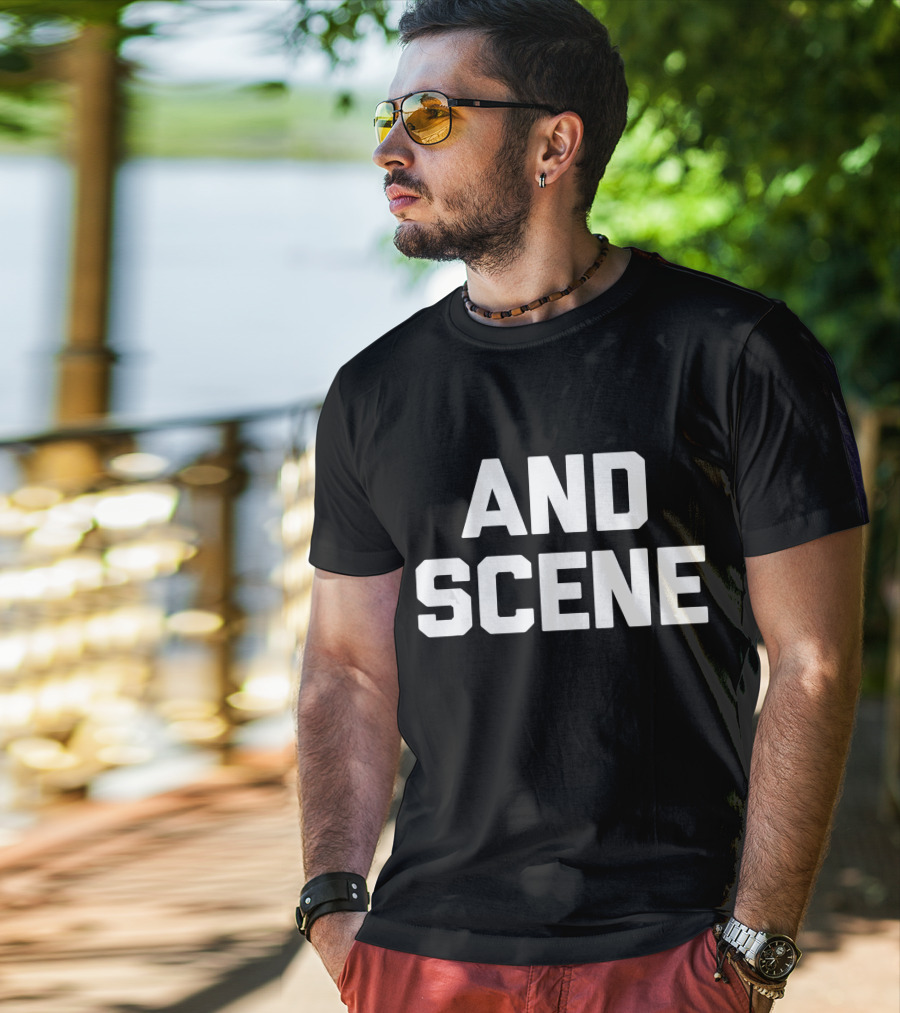 And Scene Funny Saying Sarcastic T-Shirt