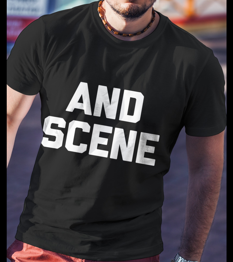 And Scene Funny Saying Sarcastic T-Shirt