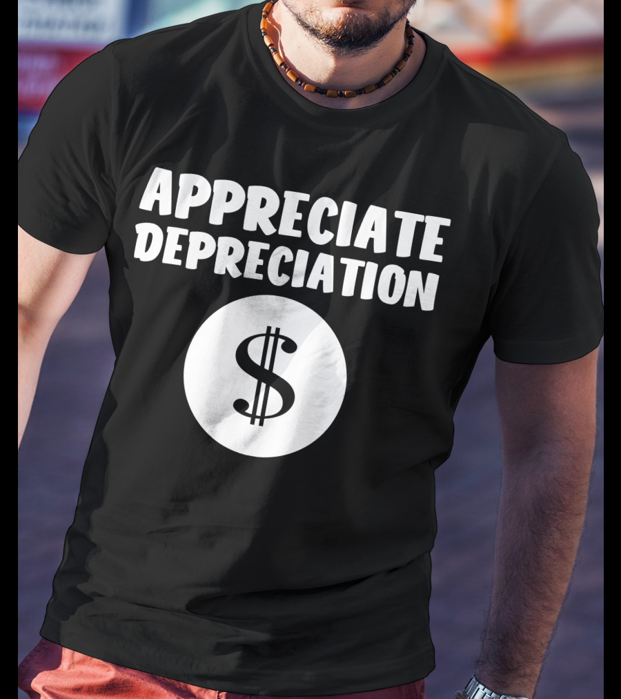 Appreciate Depreciation Dollar T-Shirt