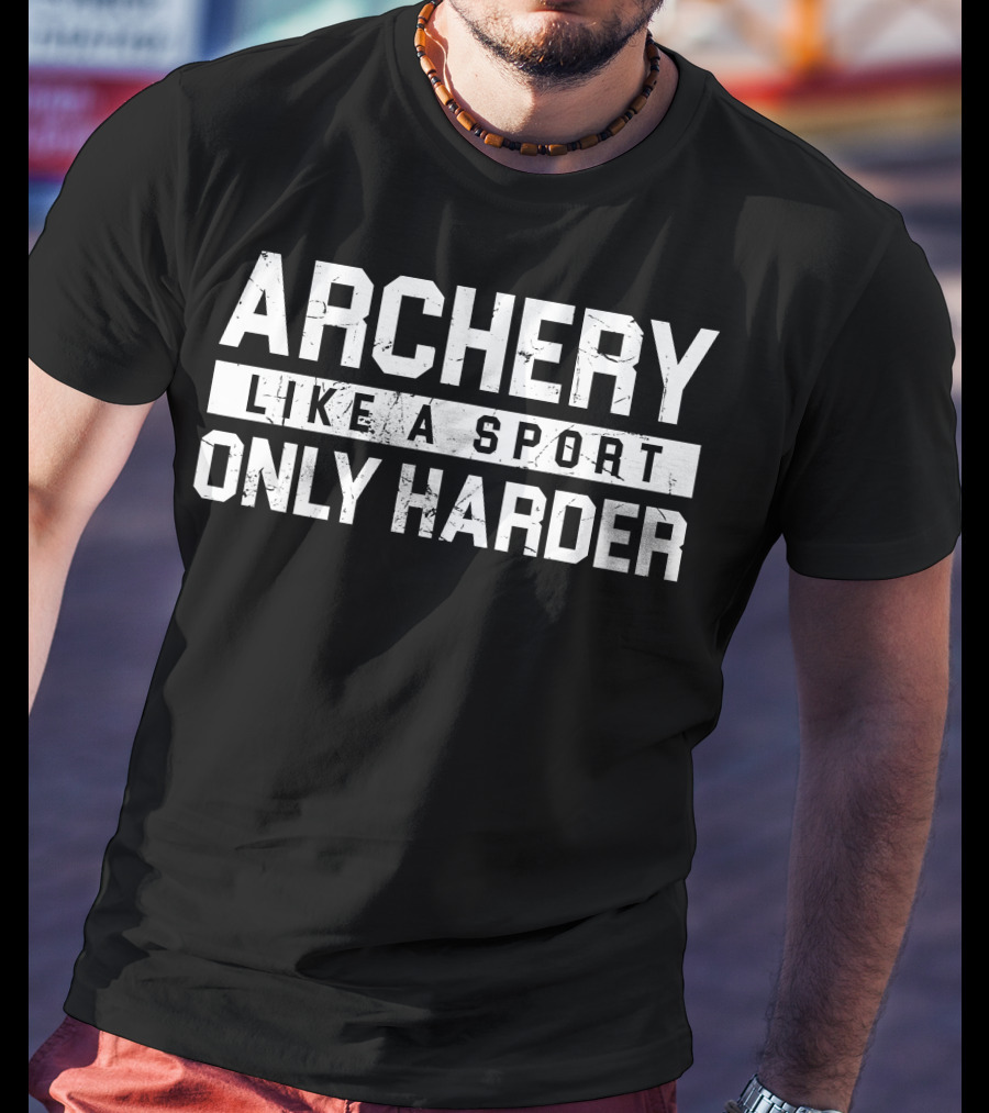 Archery Like A Sport Only Harder T-Shirt