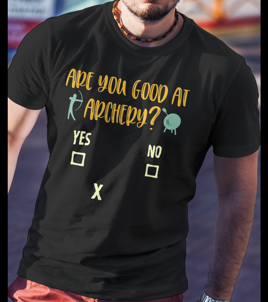 Are You Good At Archery Yes No Crossing Humor Archery Sarcasm Quote Saying Archer T-Shirt