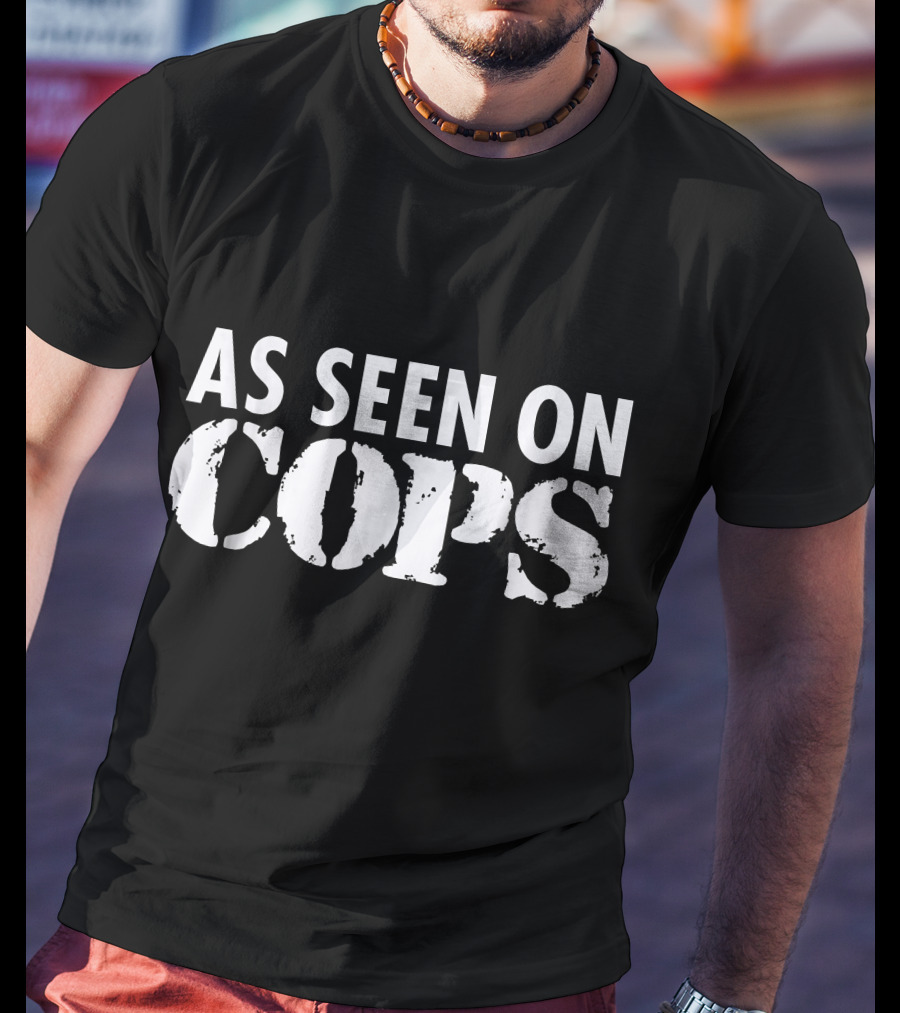 As Seen On Cops White Text T-Shirt