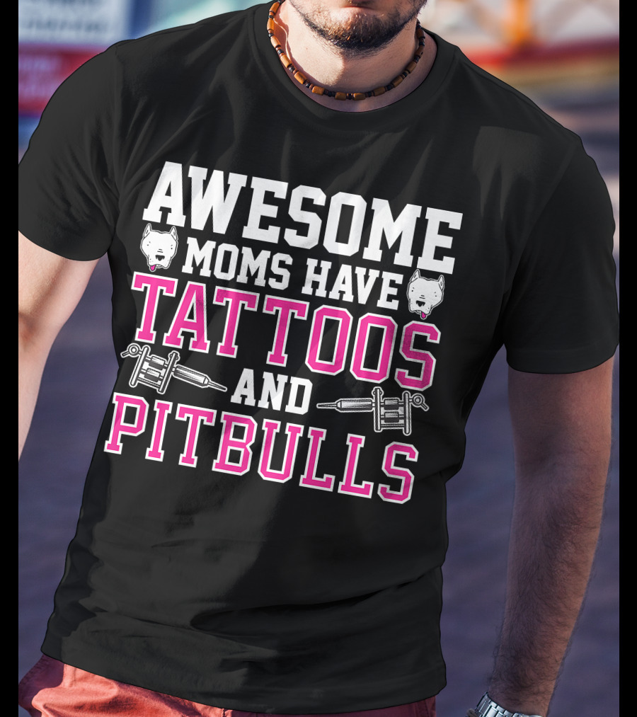 Awesome Moms Have Tattoos And Pitbulls With Tattoo Machines And Pitbull Heads T-Shirt