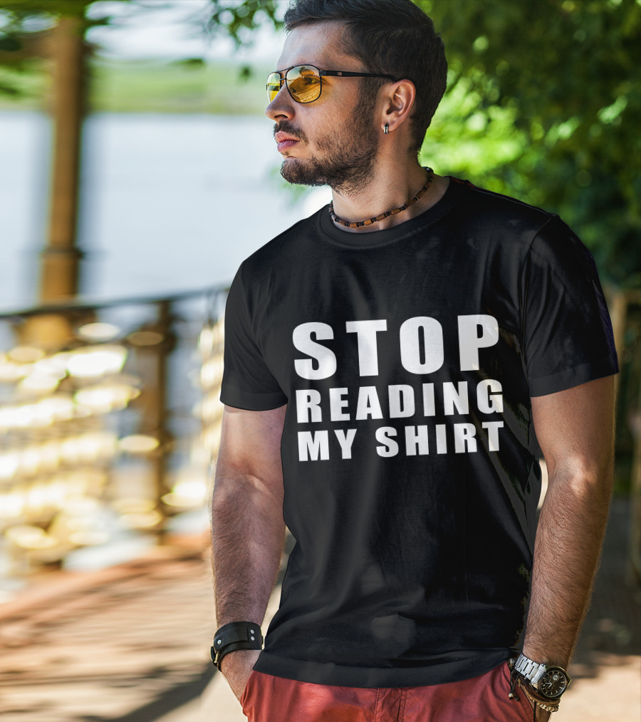 STOP READING MY T-Shirt