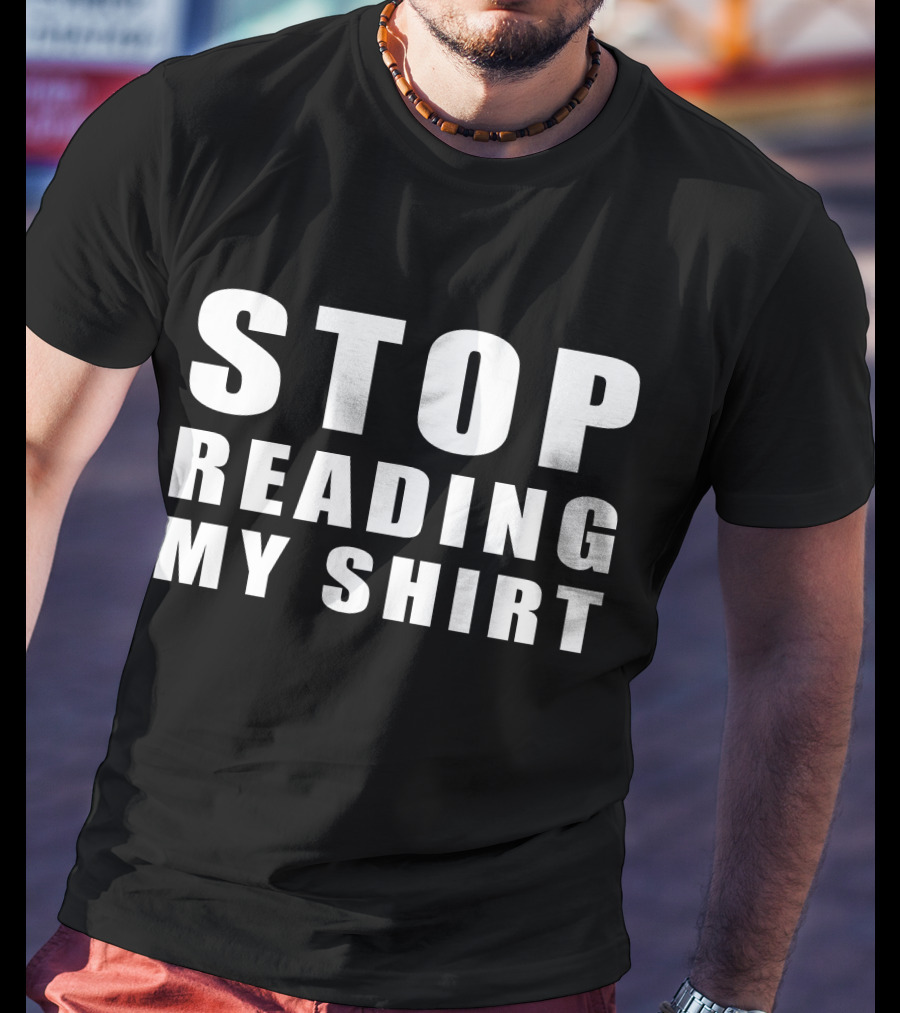 STOP READING MY T-Shirt