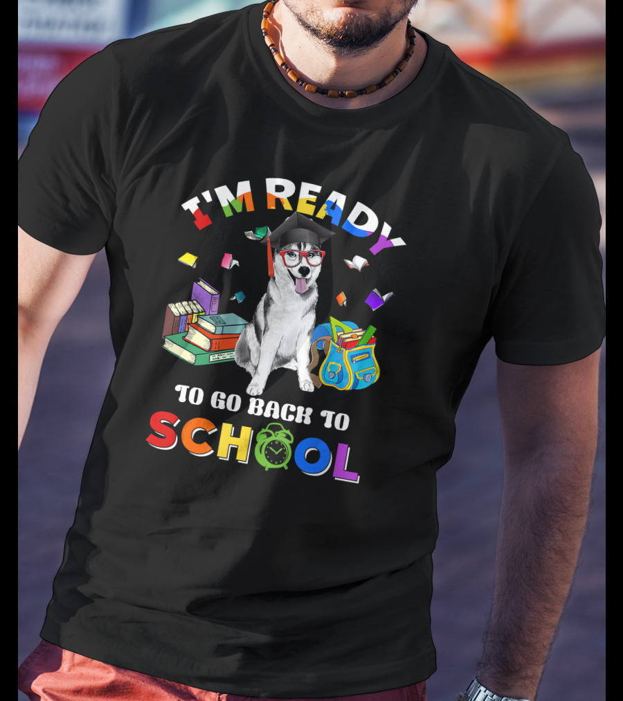 I'm Ready To Go Back To School Funny Husky T-Shirt