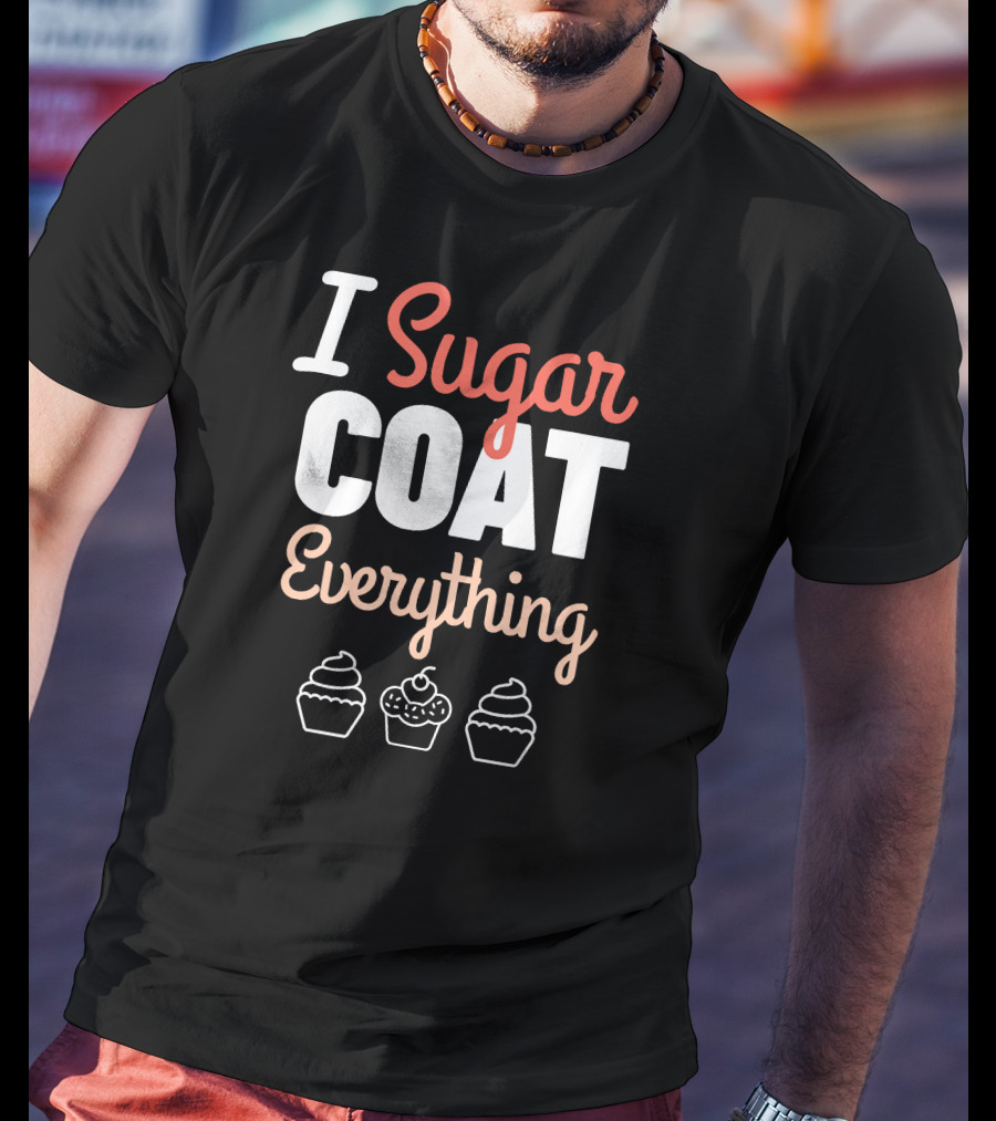 I Sugar Coat Everything Baker's Cupcake T-Shirt