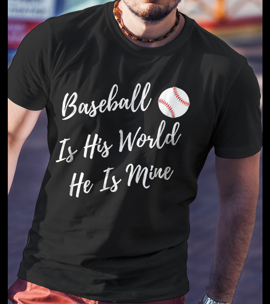 Baseball Is His World He Is Mine Baseball Mom T-Shirt