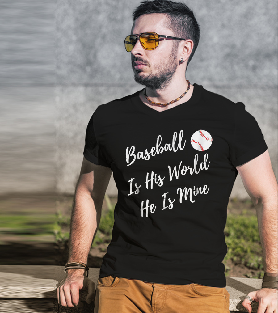 Baseball Is His World He Is Mine Baseball Mom T-Shirt