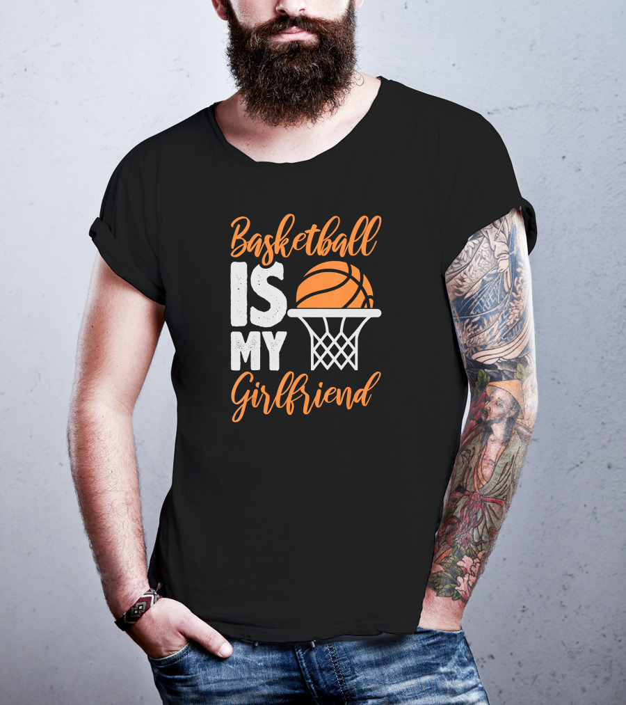 Basketball Is My Girlfriend Basketball Hoop Orange Sphere T-Shirt