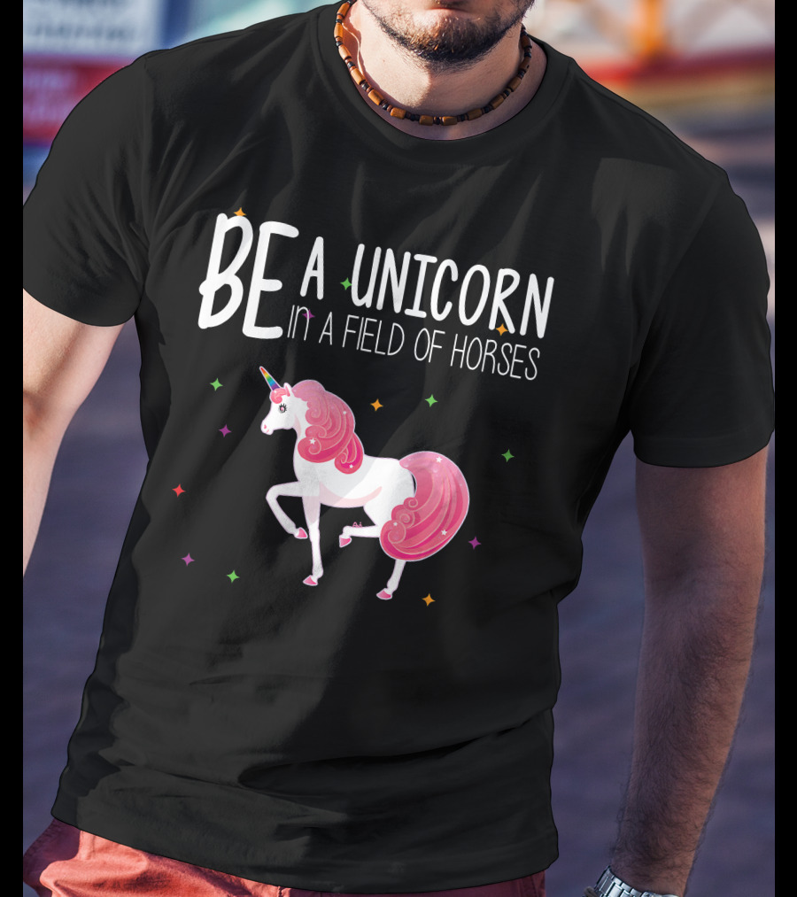 BE A UNICORN IN A FIELD OF HORSES Colorful Unicorn And Stars T-Shirt