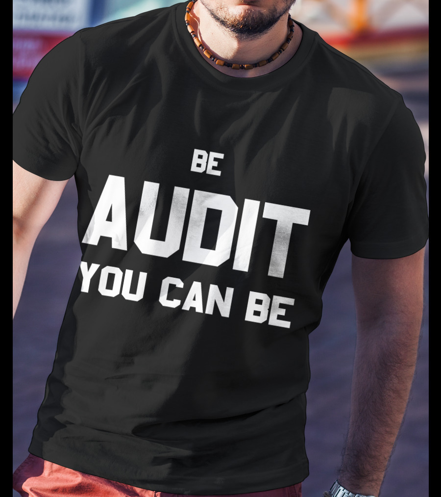 Be Audit You Can Be Accounting Humor T-Shirt
