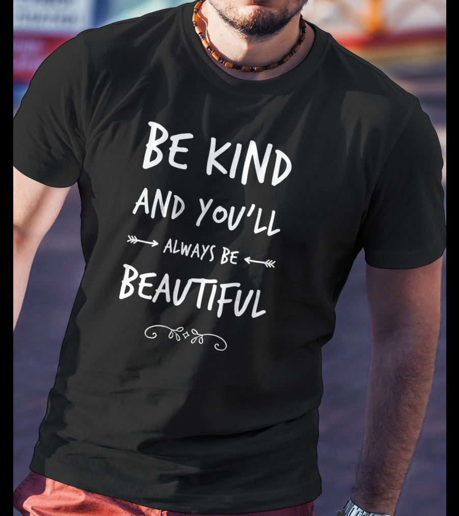 Be Kind And You'll Always Be Beautiful With Arrows And Swirls T-Shirt