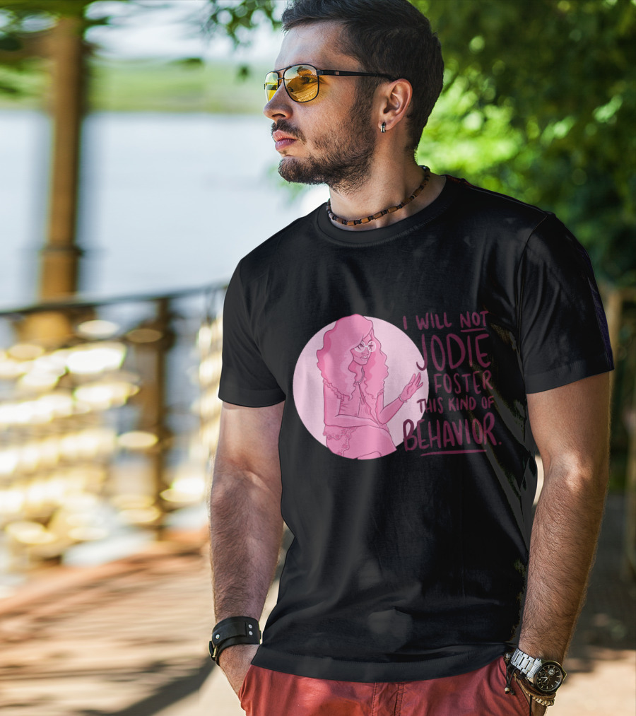I Will Not Jodie Foster This Kind Of Behavior Trixie Mattel T-Shirt