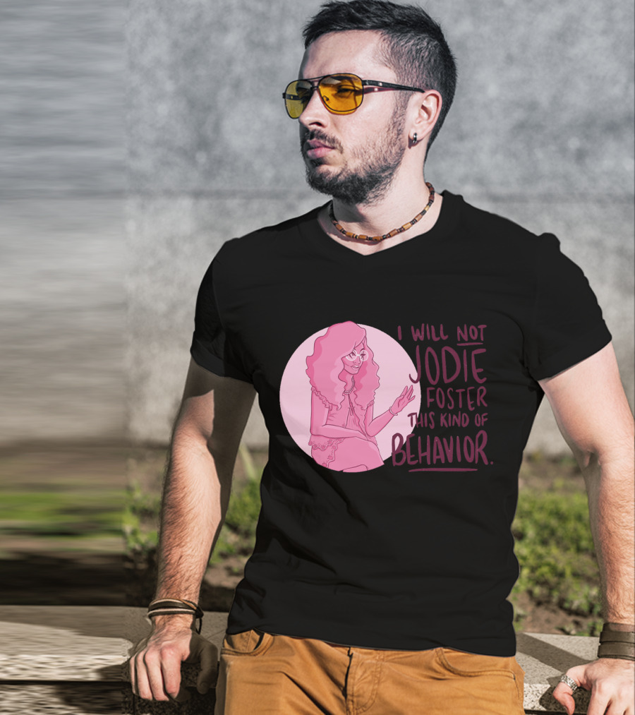 I Will Not Jodie Foster This Kind Of Behavior Trixie Mattel T-Shirt