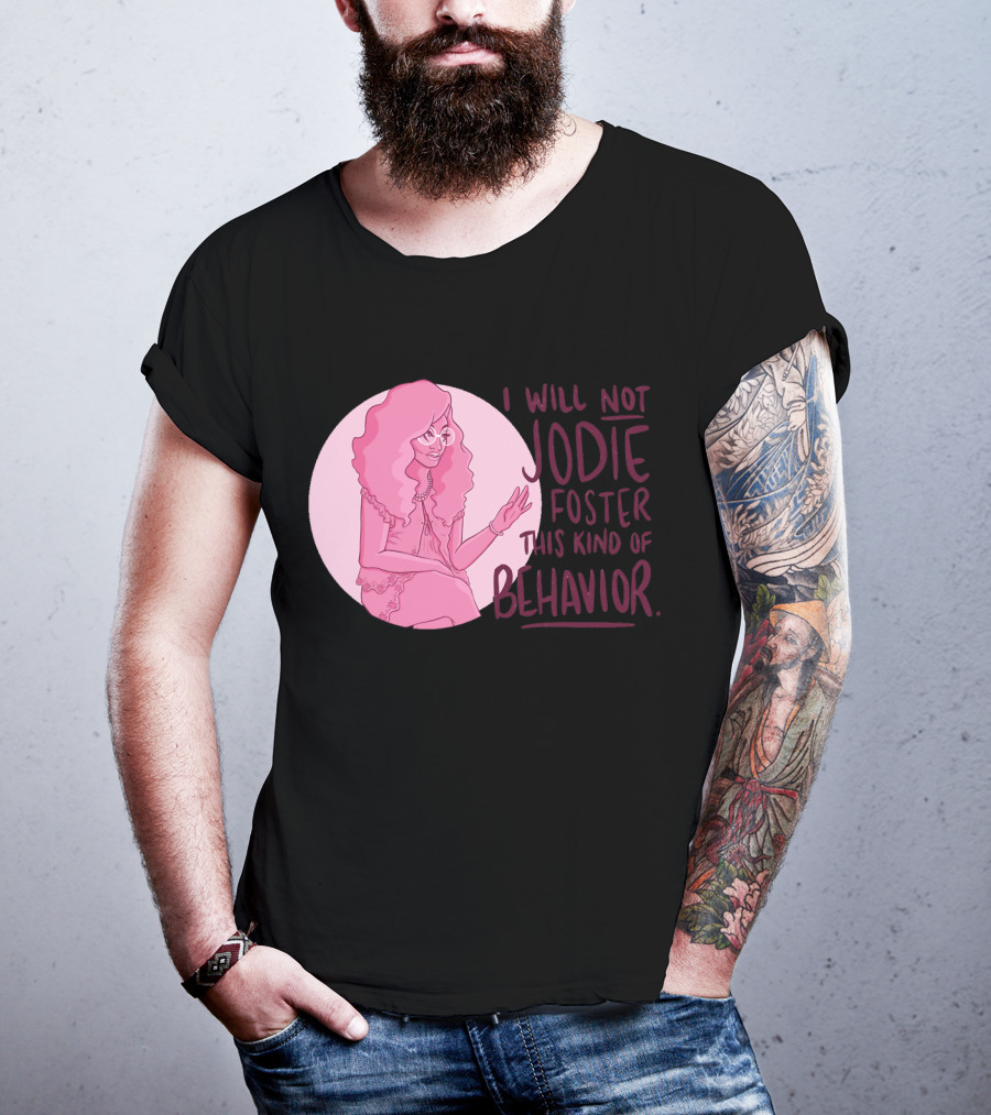 I Will Not Jodie Foster This Kind Of Behavior Trixie Mattel T-Shirt