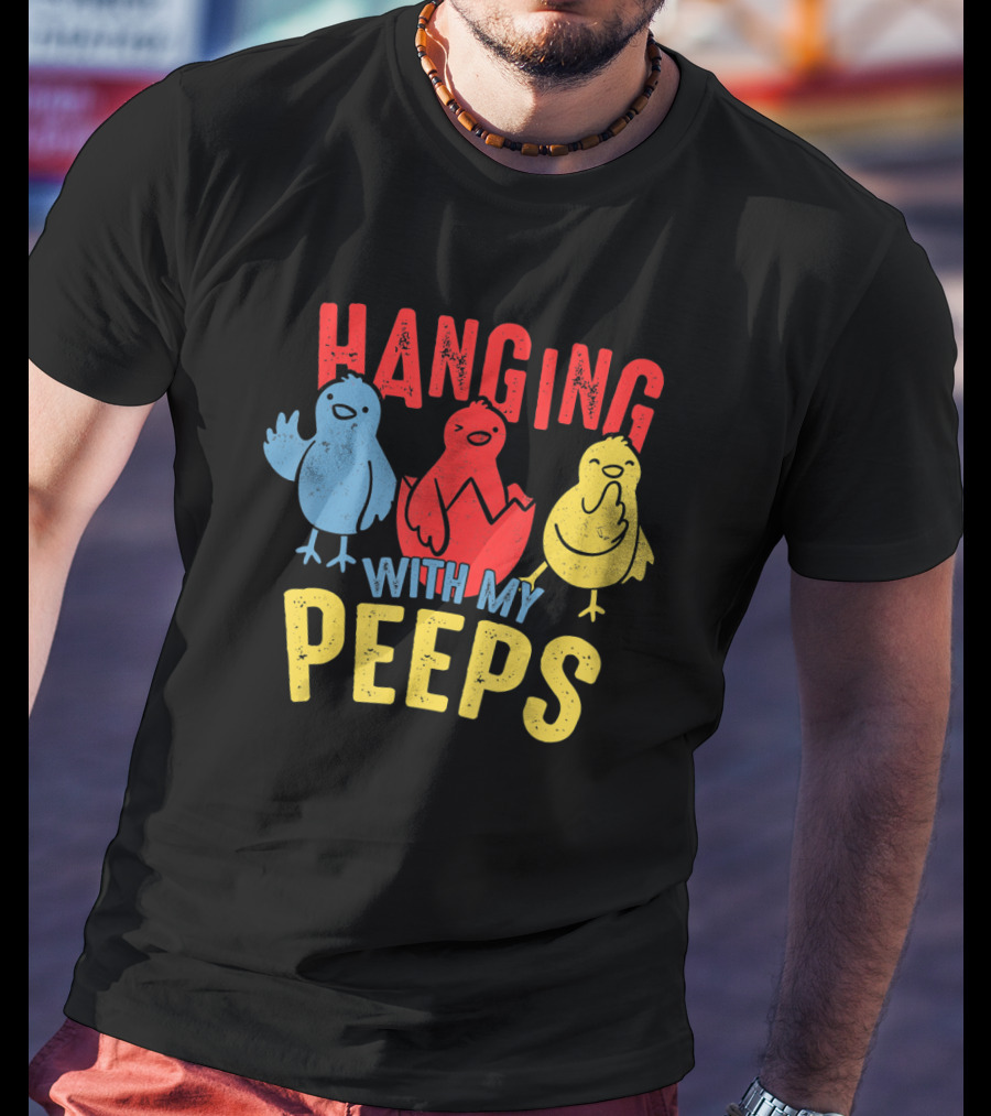 Hanging With My Peeps Funny Easter For Adults T-Shirt