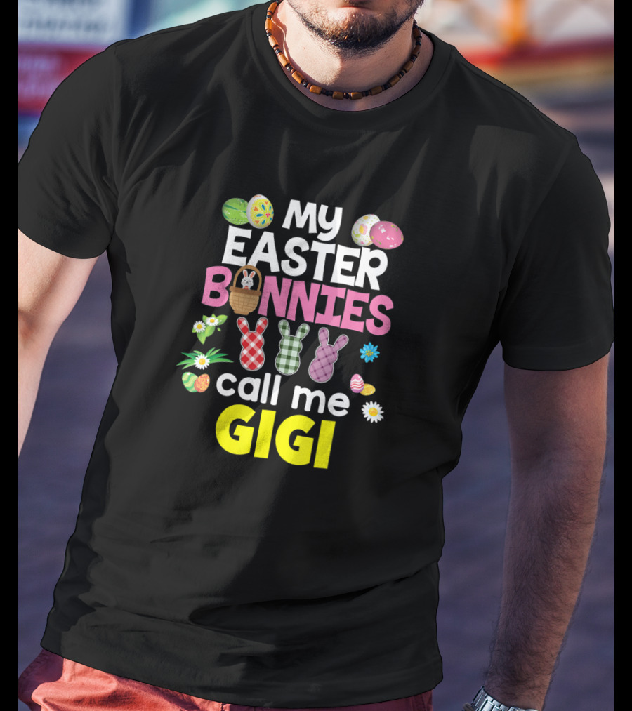 My Easter Bunnies Call Me Gigi Eggs Bunnies Flowers T-Shirt