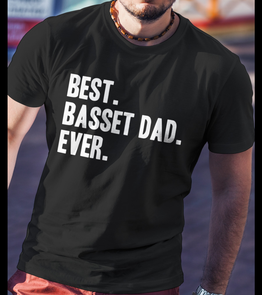 Best Basset Dad Ever Bassets Hounds Dog T-Shirt
