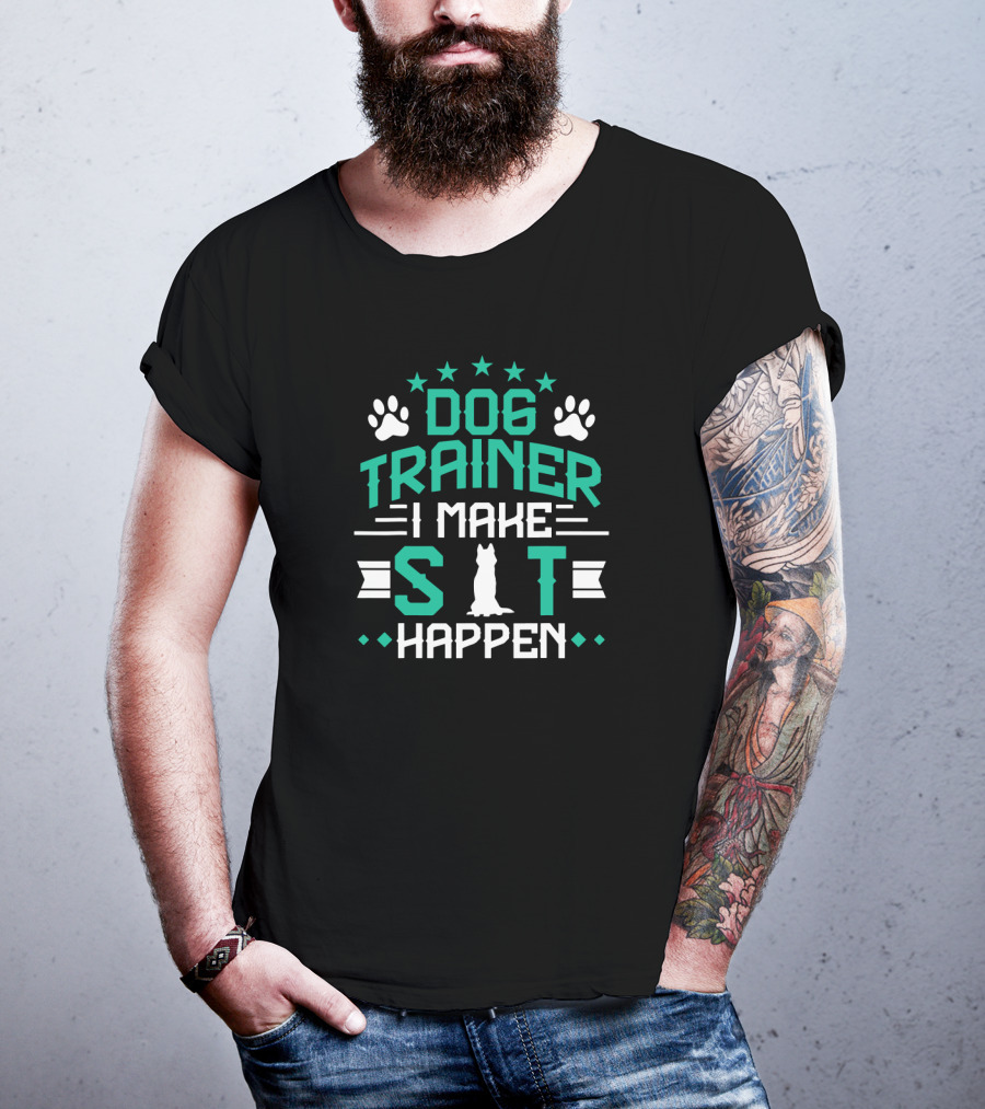 Dog Trainer I Make Sit Happen T-Shirt