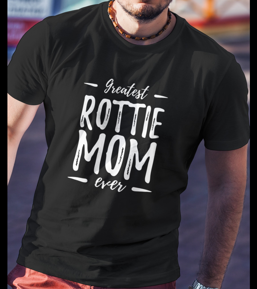 Greatest Rottie Mom Ever Rottweiler Dog T-Shirt