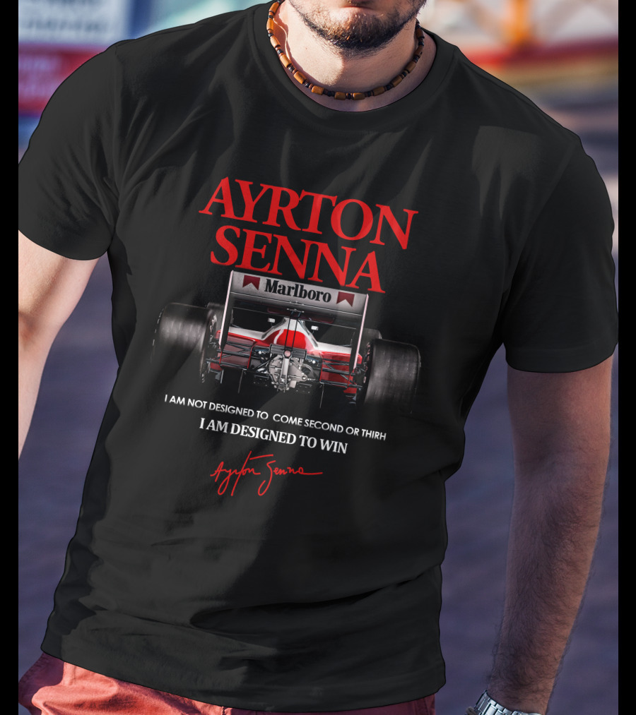 Ayrton Senna Marlboro I Am Not Designed To Come Second Or Third I Am Designed To Win T-Shirt