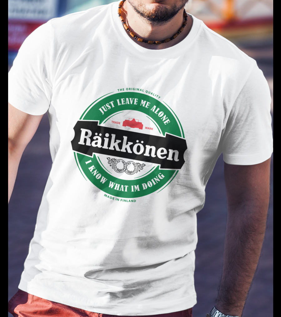 Kimi Räikkönen Just Leave Me Alone I Know What I'm Doing Made In Finland T-Shirt
