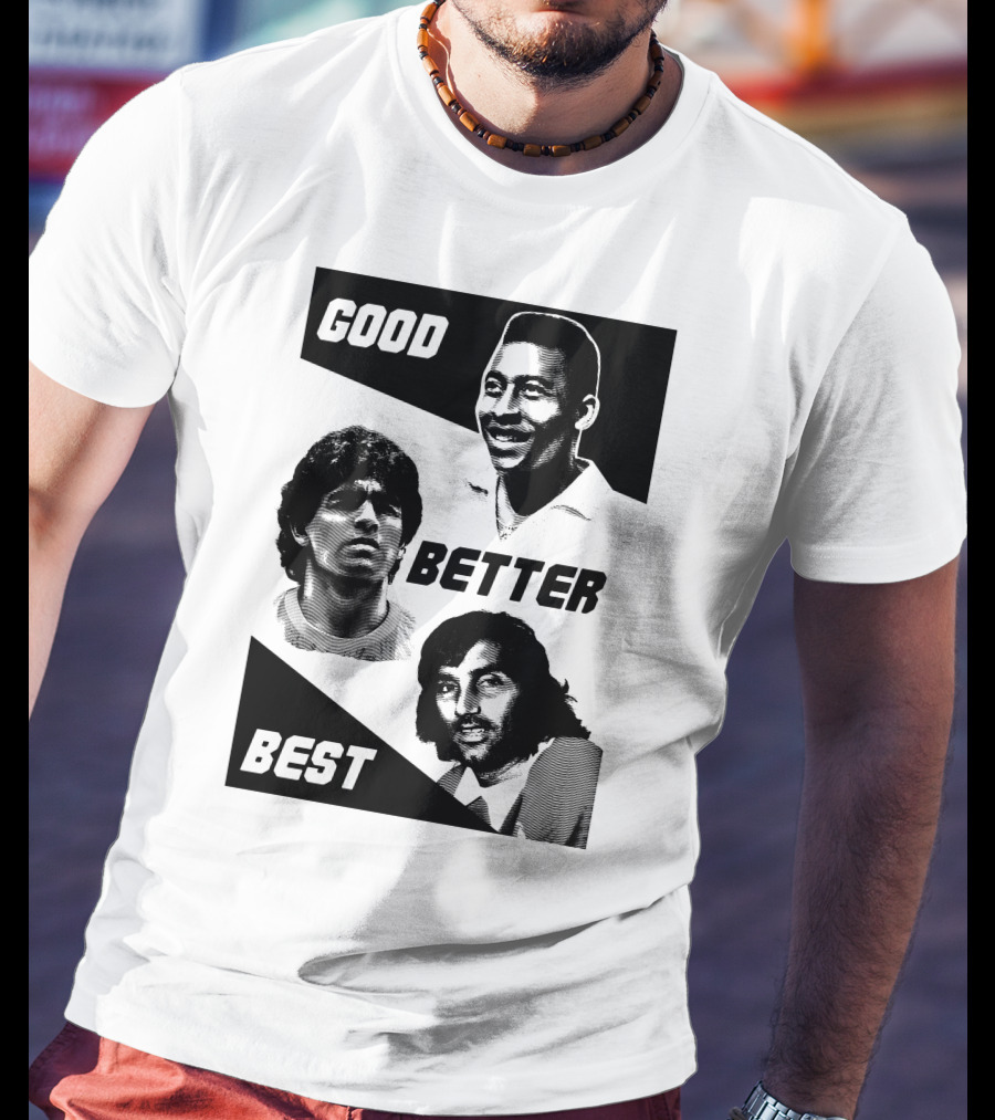 Good Better Best Pelé Maradona George Best T-Shirt
