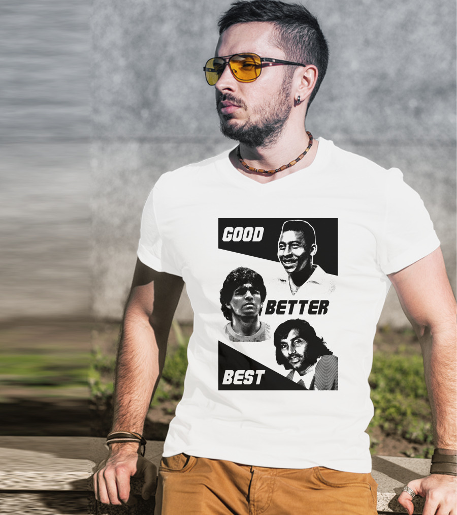 Good Better Best Pelé Maradona George Best T-Shirt