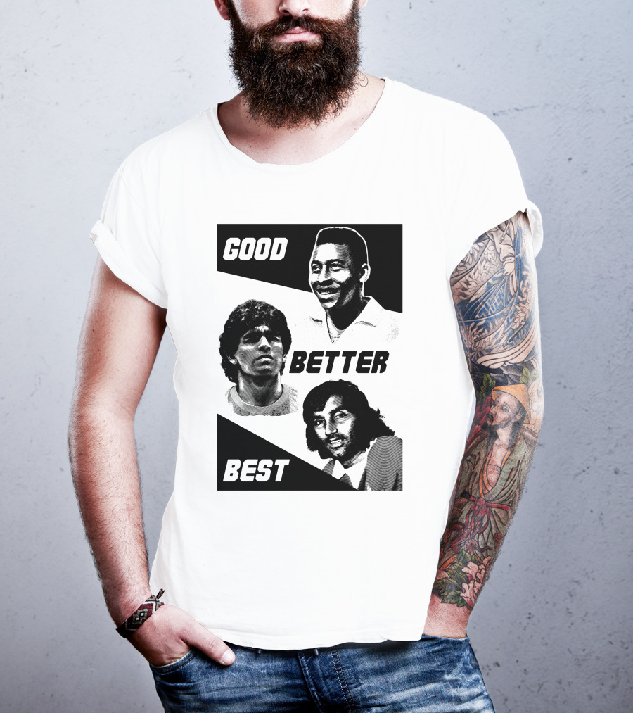 Good Better Best Pelé Maradona George Best T-Shirt