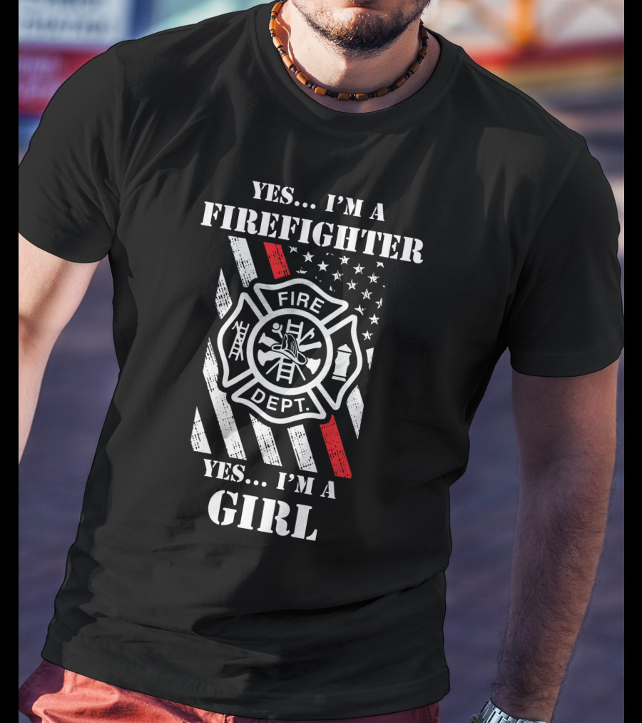 YES . I'M A FIREFIGHTER YES . I'M A GIRL T-Shirt