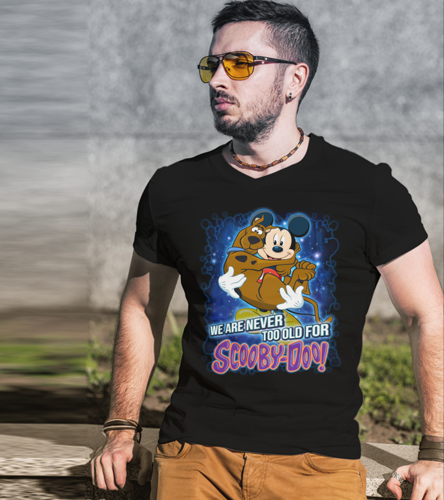 We Are Never Too Old For Scooby-Doo Mickey Mouse Hugging Scooby Doo T-Shirt