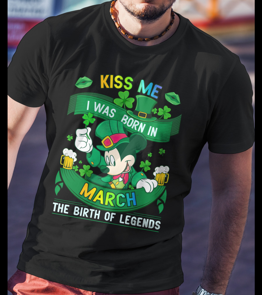 Kiss Me I Was Born In March The Birth Of Legends T-Shirt