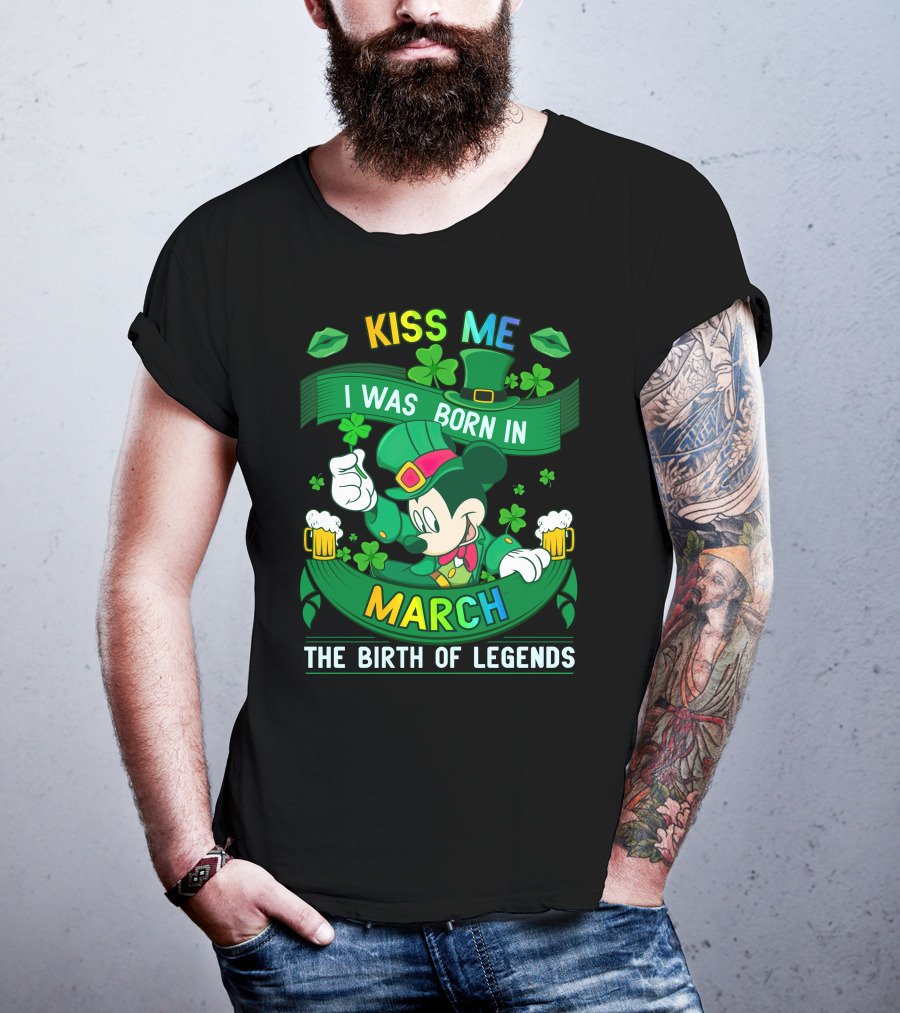 Kiss Me I Was Born In March The Birth Of Legends T-Shirt