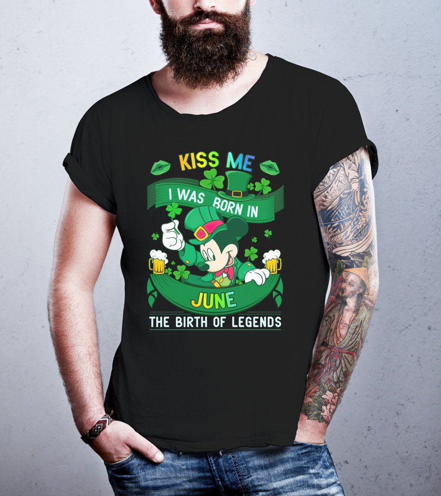 Kiss Me I Was Born In June The Birth Of Legends T-Shirt