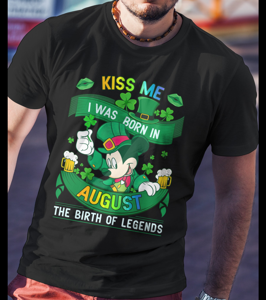 Kiss Me I Was Born In August The Birth Of Legends T-Shirt