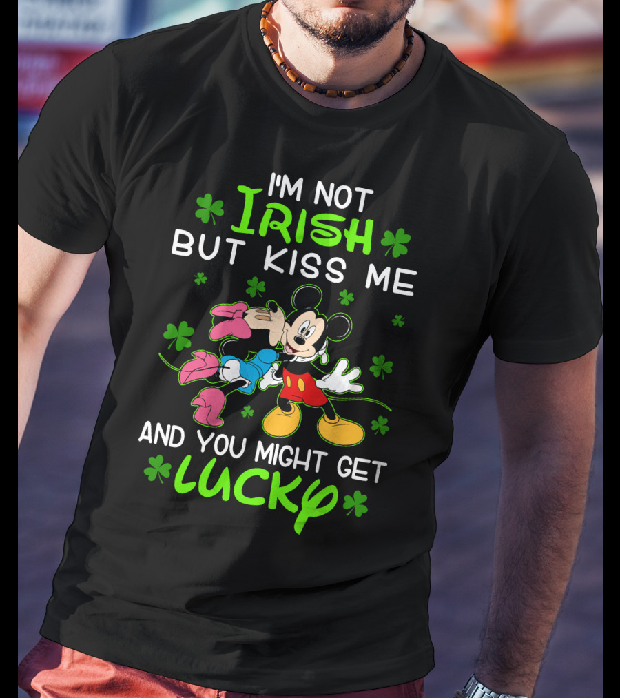 I'm Not Irish But Kiss Me And You Might Get Lucky Mickey Mouse Shamrocks T-Shirt