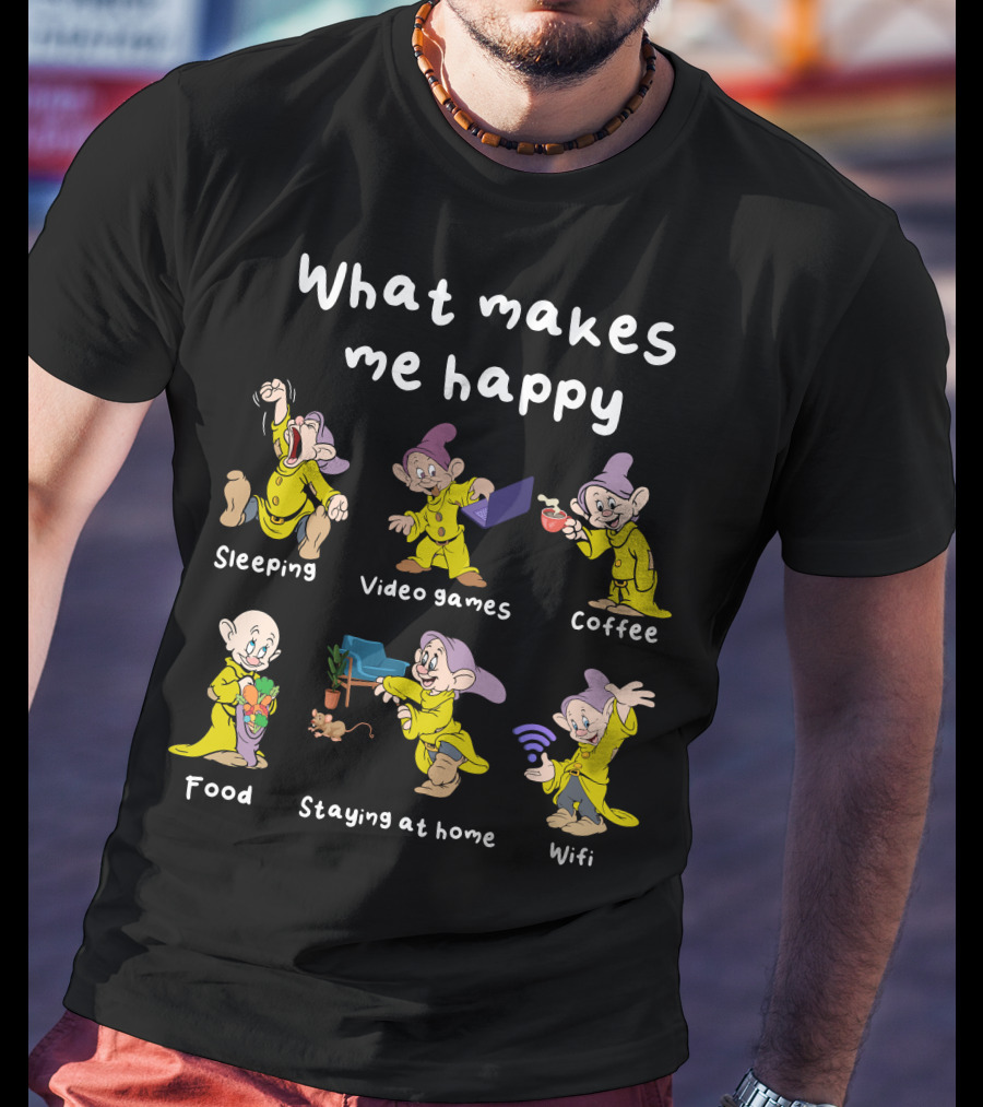 What Makes Me Happy Sleeping Video Games Coffee Food Staying At Home Wifi Dopey T-Shirt