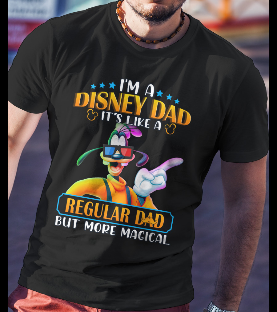 I'm A Disney Dad It's Like A Regular Dad But More Magical Goofy T-Shirt