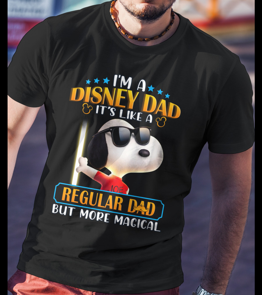 I'm A Disney Dad It's Like A Regular Dad But More Magical Snoopy Joe T-Shirt