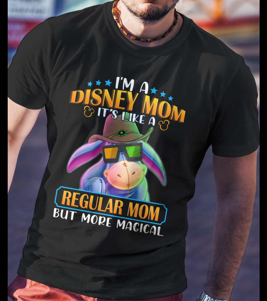 I'm A Disney Mom It's Like A Regular Mom But More Magical Eeyore T-Shirt