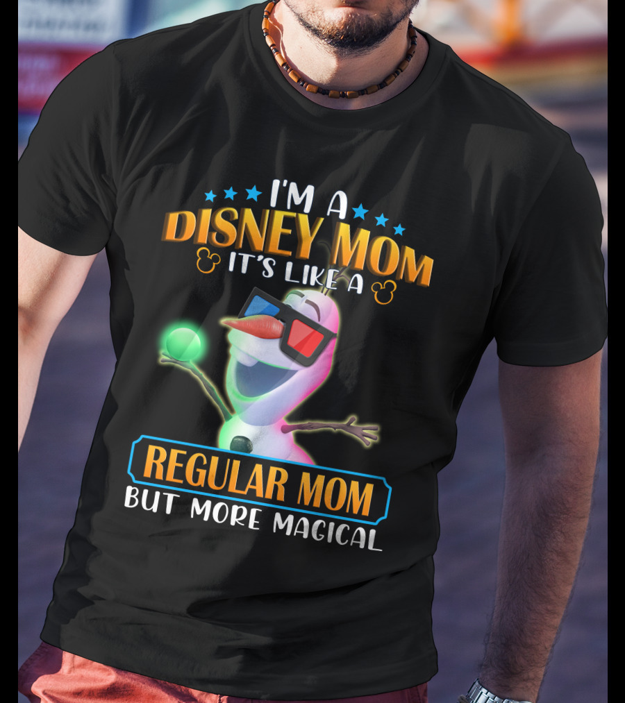 I'm A Disney Mom It's Like A Regular Mom But More Magical Olaf T-Shirt