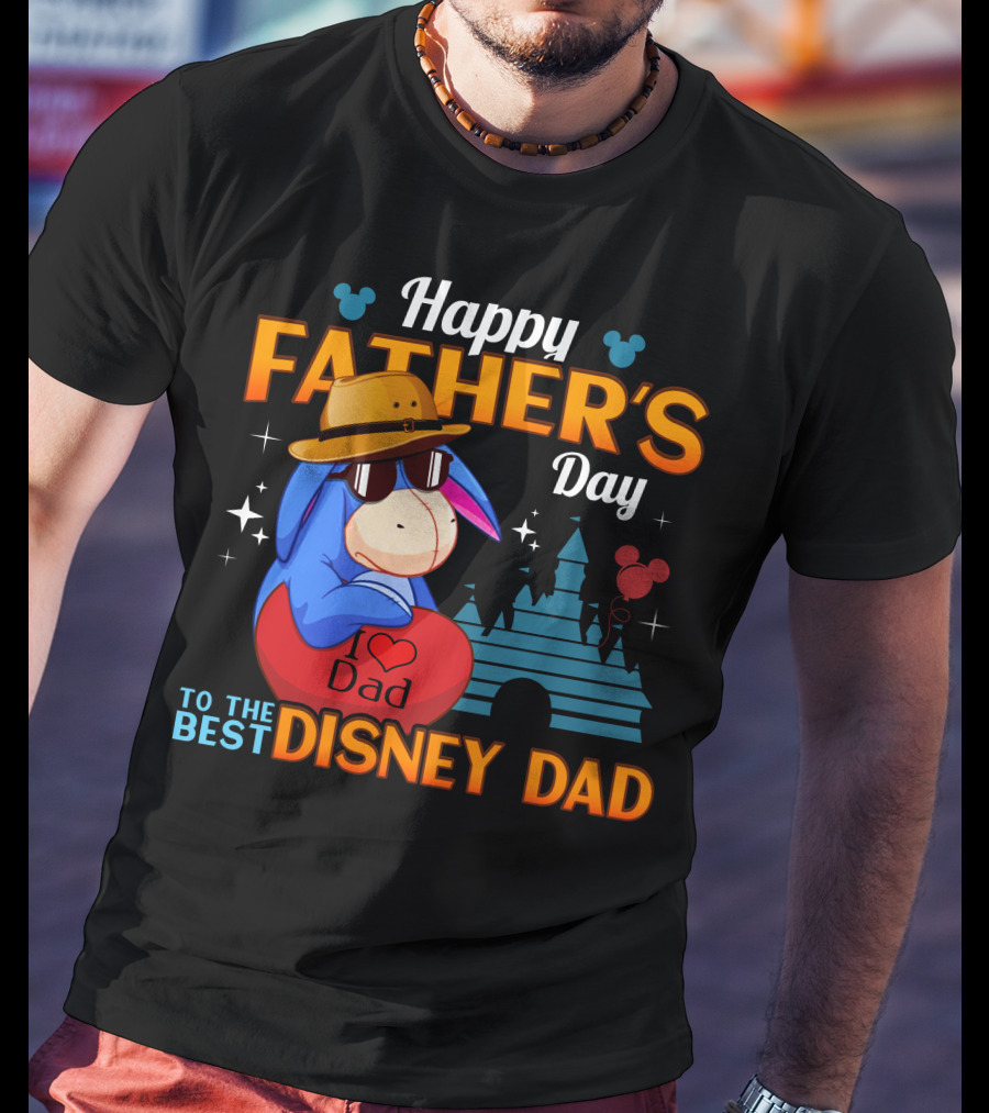 Happy Father's Day To The Best Disney Dad Eeyore I Love Dad T-Shirt